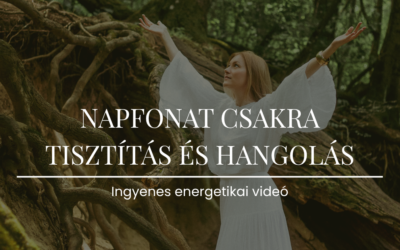 Napfonatcsakra tisztítás és hangolás – ingyenes energetikai videó