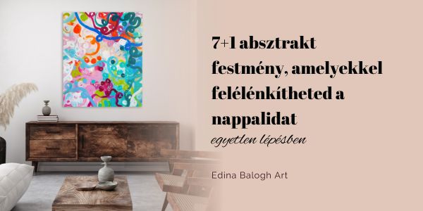7+1 absztrakt festmény, amelyekkel felélénkítheted a nappalidat egyetlen lépésben - Edina Balogh Art