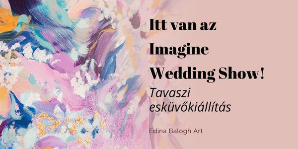 Balogh Edina - Művészi dekoráció absztrakt festményekkel - Imagine Wedding Show - tavaszi esküvőkiállítás