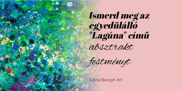 Ismerd meg az egyedülálló Lagúna című absztrakt festményt_Edina-Balogh-Art